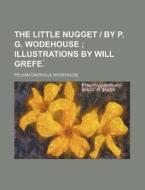 The Little Nugget By P. G. Wodehouse; di P. G. Wodehouse, Pelham Grenville Wodehouse edito da Rarebooksclub.com
