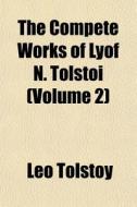 The Compete Works Of Lyof N. Tolstoi Vo di Leo Tolstoy edito da General Books