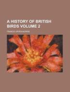 A History Of British Birds Volume 6 di Howard Morris, Francis Orpen Morris edito da Rarebooksclub.com