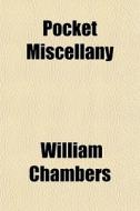 Pocket Miscellany di William Chambers edito da General Books Llc