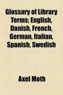 Glossary Of Library Terms; English, Dani di Axel Moth edito da General Books