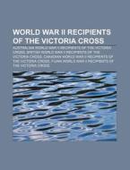 World War Ii Recipients Of The Victoria di Books Llc edito da Books LLC, Wiki Series