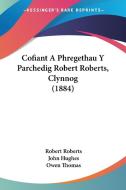 Cofiant a Phregethau y Parchedig Robert Roberts, Clynnog (1884) di Robert Roberts, John Hughes, Owen Thomas edito da Kessinger Publishing