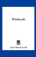 Witchcraft di James Russell Lowell edito da Kessinger Publishing