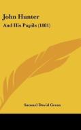 John Hunter: And His Pupils (1881) di Samuel David Gross edito da Kessinger Publishing