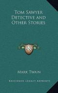 Tom Sawyer Detective and Other Stories di Mark Twain edito da Kessinger Publishing