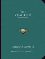 The Challenge: An Address di Alfred P. Sloan Jr edito da Kessinger Publishing