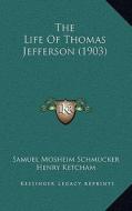 The Life of Thomas Jefferson (1903) di Samuel Mosheim Schmucker edito da Kessinger Publishing