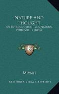Nature and Thought: An Introduction to a Natural Philosophy (1885) di St George Mivart edito da Kessinger Publishing
