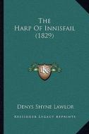 The Harp of Innisfail (1829) the Harp of Innisfail (1829) di Denys Shyne Lawlor edito da Kessinger Publishing