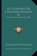 Les Ecrivains de L'Histoire Auguste V3: Traduits En Francais (1783) di Guillaume De Moulines edito da Kessinger Publishing