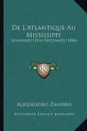 de L'Atlantique Au Mississippi: Souvenirs D'Un Diplomate (1884) di Alessandro Zannini edito da Kessinger Publishing