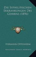 Die Syphilitischen Erkrankungen Des Gehirns (1896) di Hermann Oppenheim edito da Kessinger Publishing