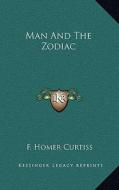 Man and the Zodiac di F. Homer Curtiss edito da Kessinger Publishing