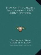 Essay on the Creative Imagination di Theodule Armand Ribot edito da Kessinger Publishing