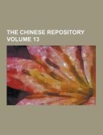 The Chinese Repository Volume 13 di Anonymous edito da Theclassics.us