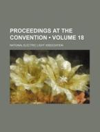 Proceedings At The Convention (volume 18) di National Electric Light Association edito da General Books Llc