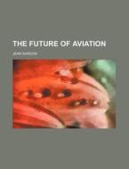 The Future of Aviation di Jean Dargon edito da Rarebooksclub.com