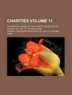 Charities Volume 11; The Official Organ of the Charity Organization Society of the City of New York di Charity Organization Society York edito da Rarebooksclub.com