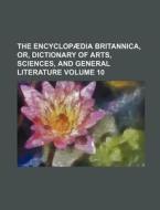 The Encyclopaedia Britannica, Or, Dictionary of Arts, Sciences, and General Literature Volume 10 di Anonymous edito da Rarebooksclub.com