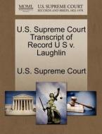 U.s. Supreme Court Transcript Of Record U S V. Laughlin edito da Gale Ecco, U.s. Supreme Court Records