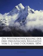 Die Weiterentwickelung Der Drei Preuszischen Regulative Vom 1, 2, Und 3 October, 1854; di Anonymous edito da Nabu Press