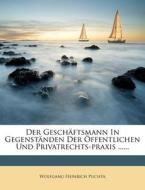 Der Geschäftsmann In Gegenständen Der Öffentlichen Und Privatrechts-praxis ...... di Wolfgang Heinrich Puchta edito da Nabu Press
