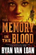 The Memory in the Blood di Ryan Van Loan edito da TOR BOOKS