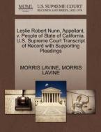Leslie Robert Nunn, Appellant, V. People Of State Of California. U.s. Supreme Court Transcript Of Record With Supporting Pleadings di Morris Lavine edito da Gale, U.s. Supreme Court Records