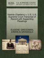 Vastola (gaetano) V. U.s. U.s. Supreme Court Transcript Of Record With Supporting Pleadings di Eugene Gressman, Erwin N Griswold edito da Gale, U.s. Supreme Court Records