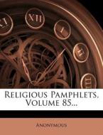 Religious Pamphlets, Volume 85... di Anonymous edito da Nabu Press