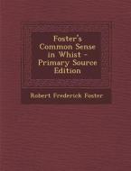 Foster's Common Sense in Whist di Robert Frederick Foster edito da Nabu Press