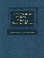Vocation of Man di Johann Gottlieb Fichte, William Smith edito da Nabu Press