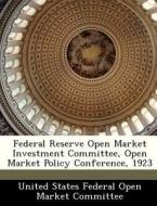 Federal Reserve Open Market Investment Committee, Open Market Policy Conference, 1923 edito da Bibliogov