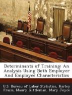 Determinants Of Training di Harley Frazis, Maury Gittleman edito da Bibliogov