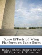 Some Effects Of Wing Planform On Sonic Boom di L W Hunton edito da Bibliogov
