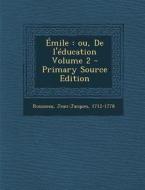 Emile: Ou, de L'Education Volume 2 di Rousseau Jean-Jacques 1712-1778 edito da Nabu Press