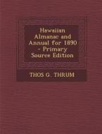Hawaiian Almanac and Annual for 1890 di Thos G. Thrum edito da Nabu Press