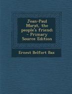 Jean-Paul Marat, the People's Friend; di Ernest Belfort Bax edito da Nabu Press