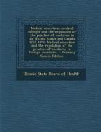 Medical Education, Medical Colleges and the Regulation of the Practice of Medicine in the United States and Canada. 1765-1891. Medical Education and T edito da Nabu Press