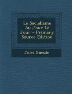 Le Socialisme Au Jour Le Jour di Jules Guesde edito da Nabu Press