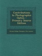 Contributions to Photographic Optics di Silvanus Phillips Thompson, Otto Lummer edito da Nabu Press