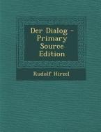 Der Dialog - Primary Source Edition di Rudolf Hirzel edito da Nabu Press