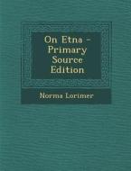On Etna - Primary Source Edition di Norma Lorimer edito da Nabu Press