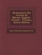 Dictionnaire Des Termes de Marine: English-French - Primary Source Edition di Henry Witcomb, Edmond Tiret edito da Nabu Press