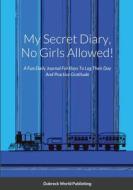 My Secret Diary, No Girls Allowed! di Dubreck World Publishing edito da Lulu.com