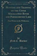 Hunting And Trapping On The Upper Magalloway River And Parmachenee Lake di Fred C Barker edito da Forgotten Books