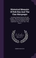 Historical Memoirs Of Rob Roy And The Clan Macgregor di Kenneth Macleay edito da Palala Press