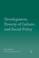 Development, Poverty of Culture, and Social Policy di B. Mohan edito da Palgrave Macmillan US