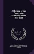 A History Of The Cambridge University Press, 1521-1921 di Bruce Rogers, Pforzheimer Bruce Rogers Collection DLC, S C 1887-1966 Roberts edito da Palala Press